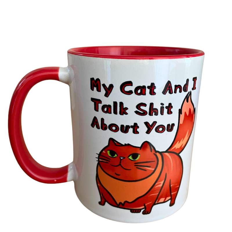 My Cat and I Talk Shit About You Mug