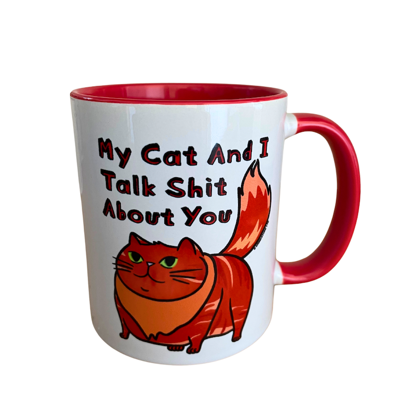 My Cat and I Talk Shit About You Mug